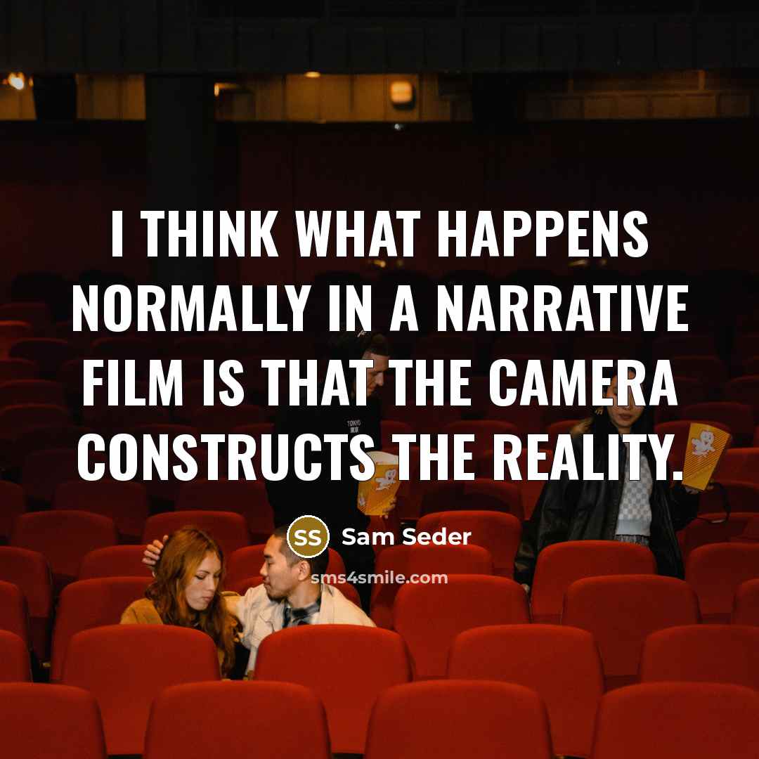 “I think what happens normally in a narrative film is that the camera constructs the reality.” quote by Sam Seder