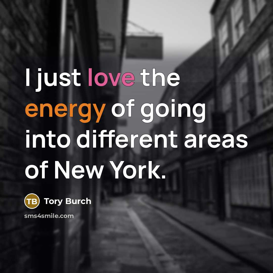 “I just love the energy of going into different areas of New York.” quote by Tory Burch