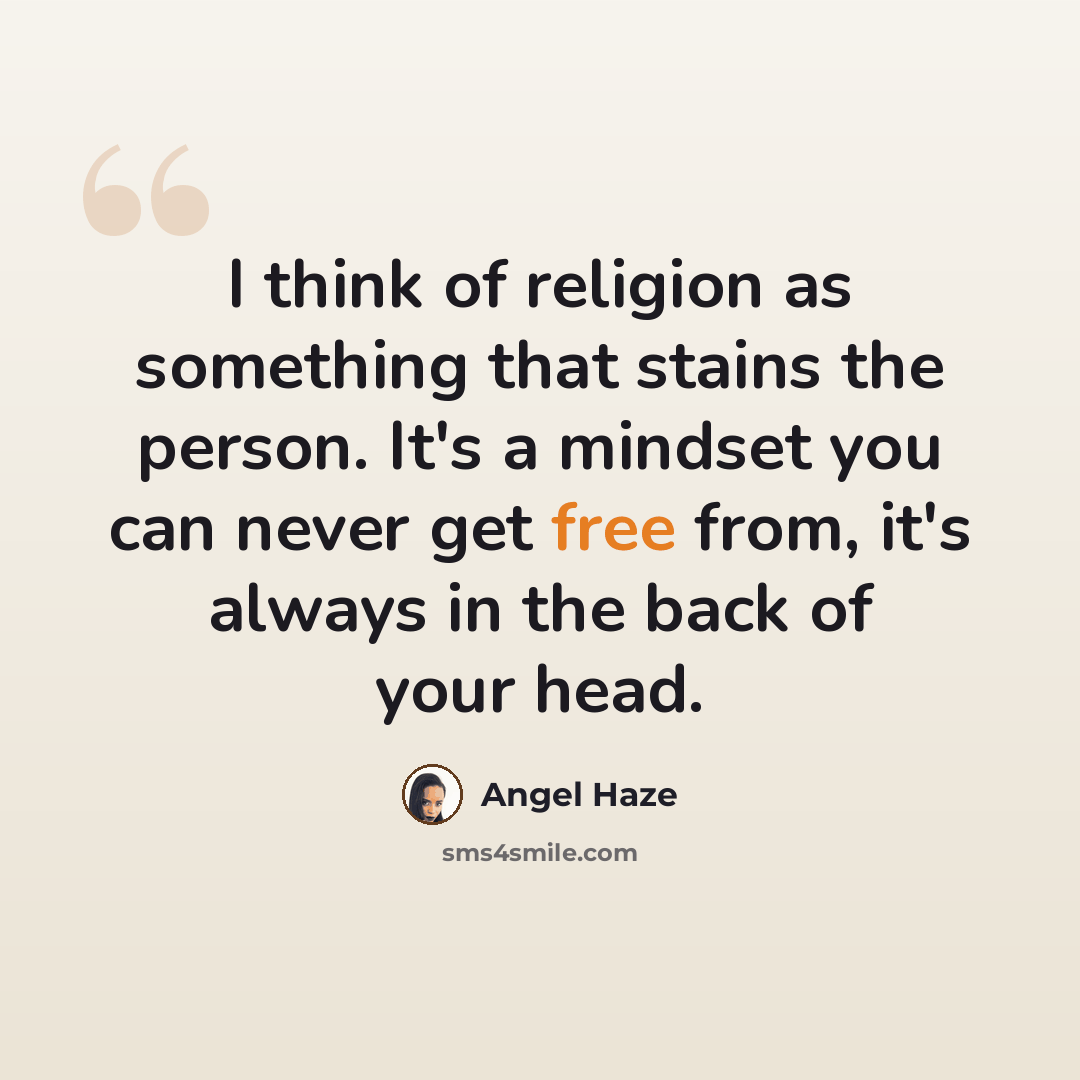 “I think of religion as something that stains the person. It's a mindset you can never get free from, it's always in the back of your head.” quote by Angel Haze