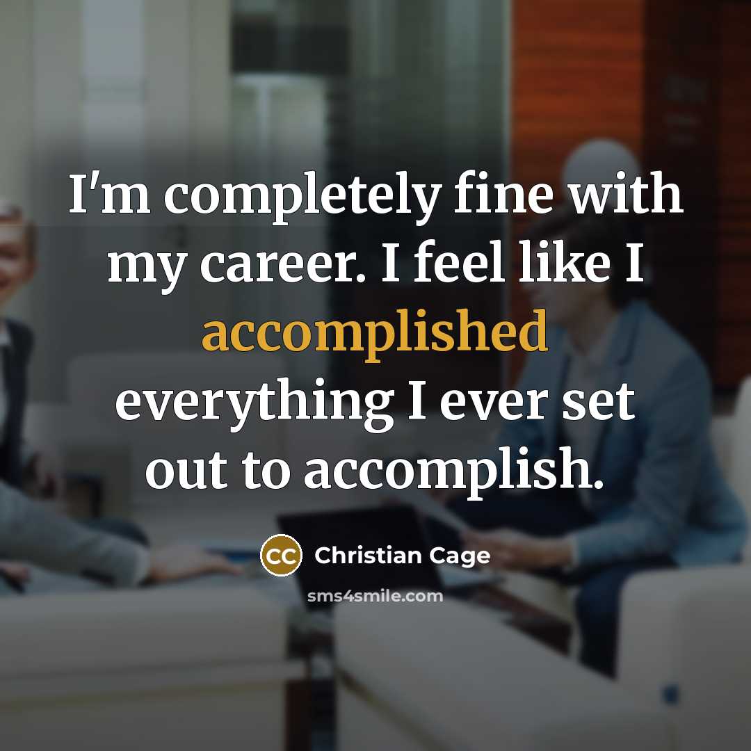 “I'm completely fine with my career. I feel like I accomplished everything I ever set out to accomplish.” quote by Christian Cage