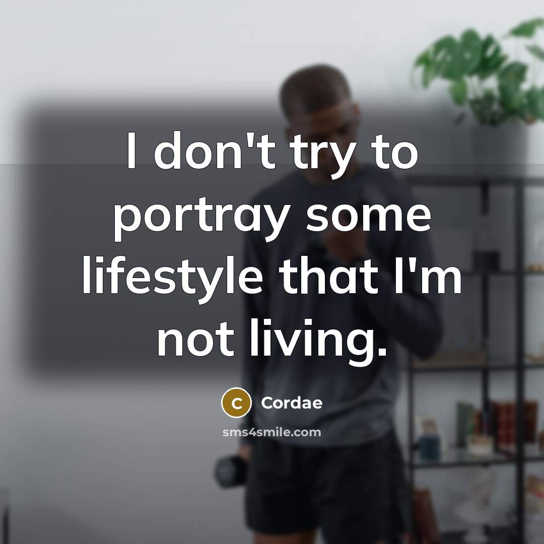 “I don't try to portray some lifestyle that I'm not living.” quote by Cordae