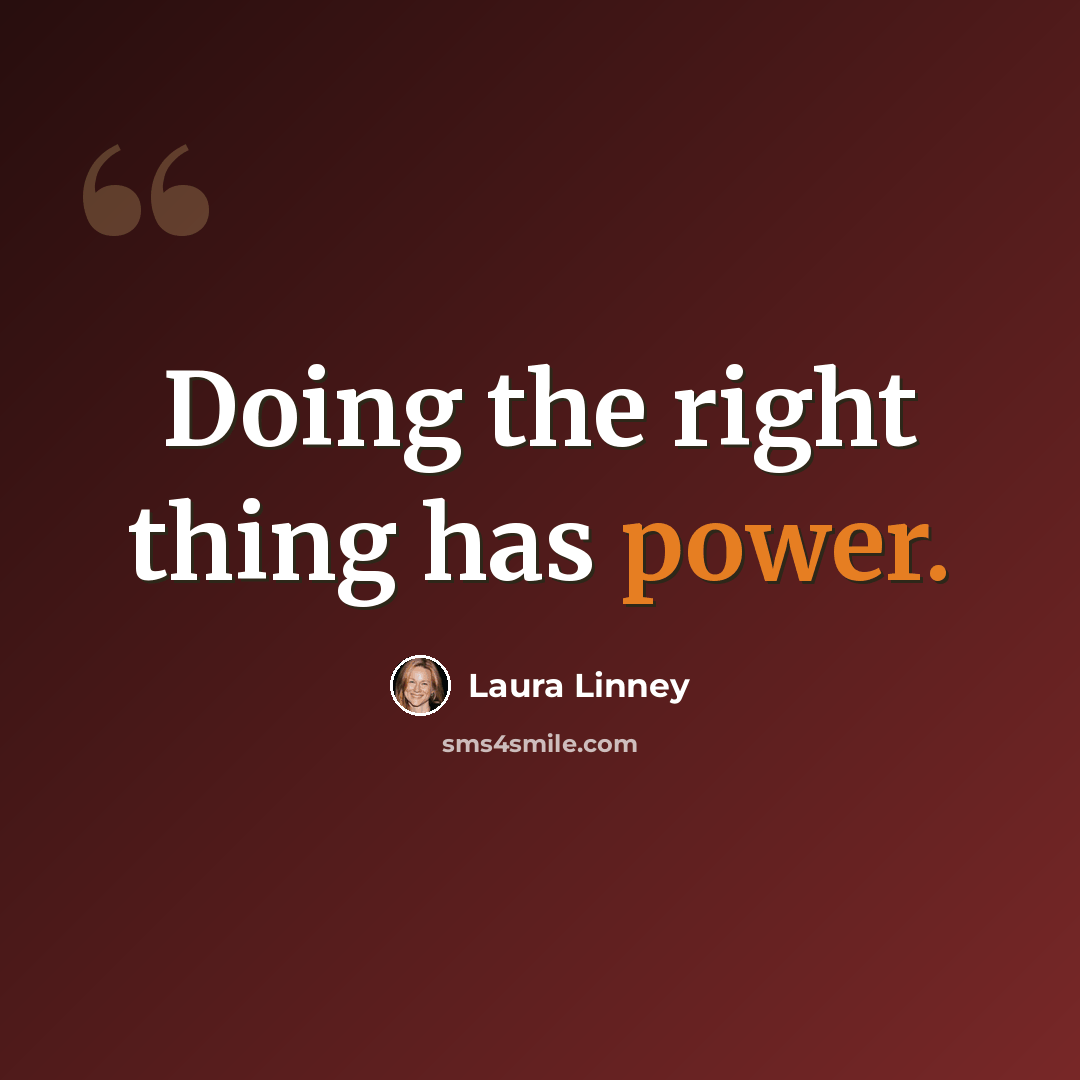 “Doing the right thing has power.” quote by Laura Linney