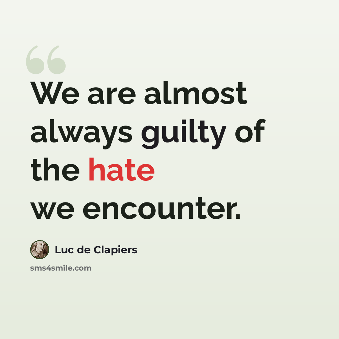 “We are almost always guilty of the hate we encounter.” quote by Luc de Clapiers