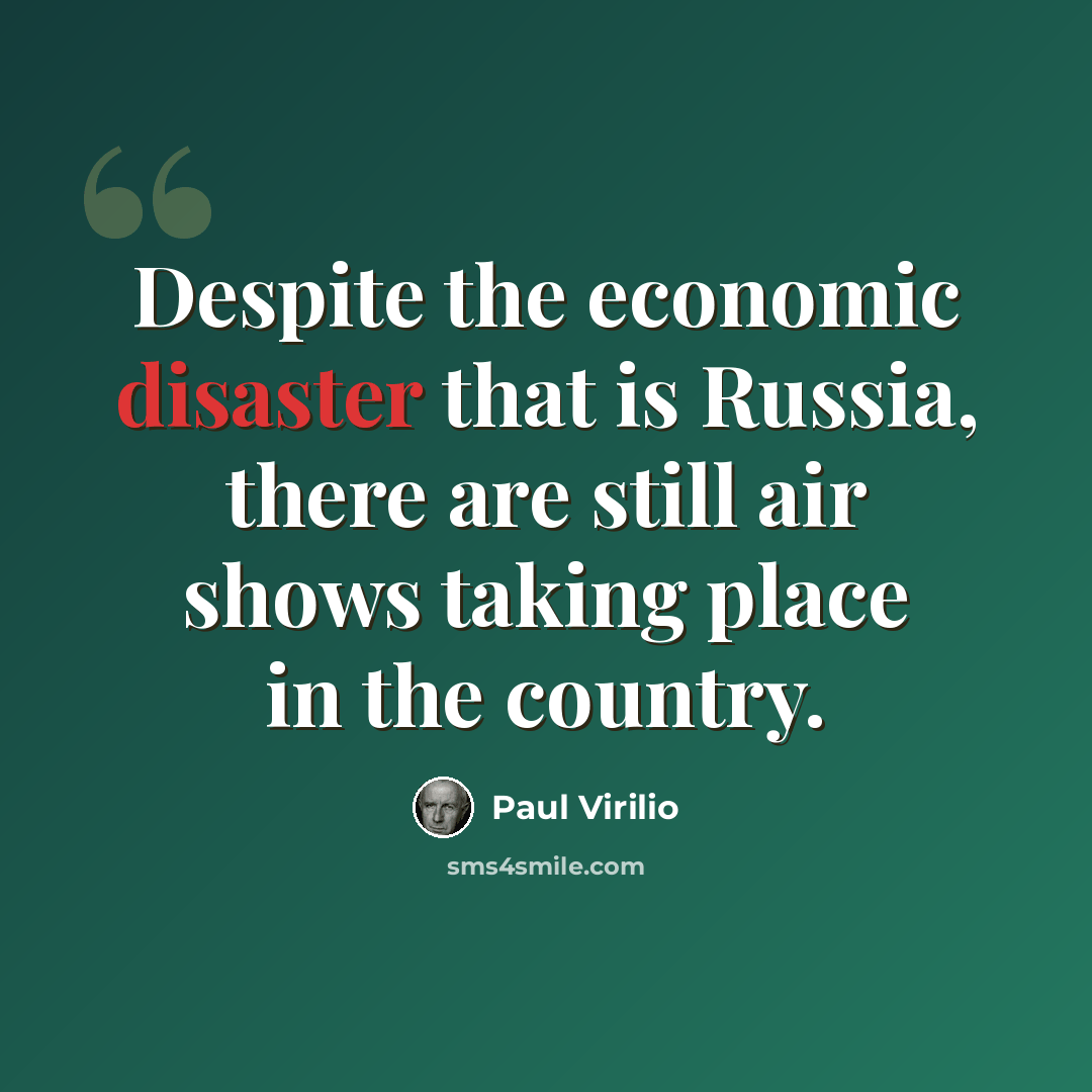 “Despite the economic disaster that is Russia, there are still air shows taking place in the country.” quote by Paul Virilio