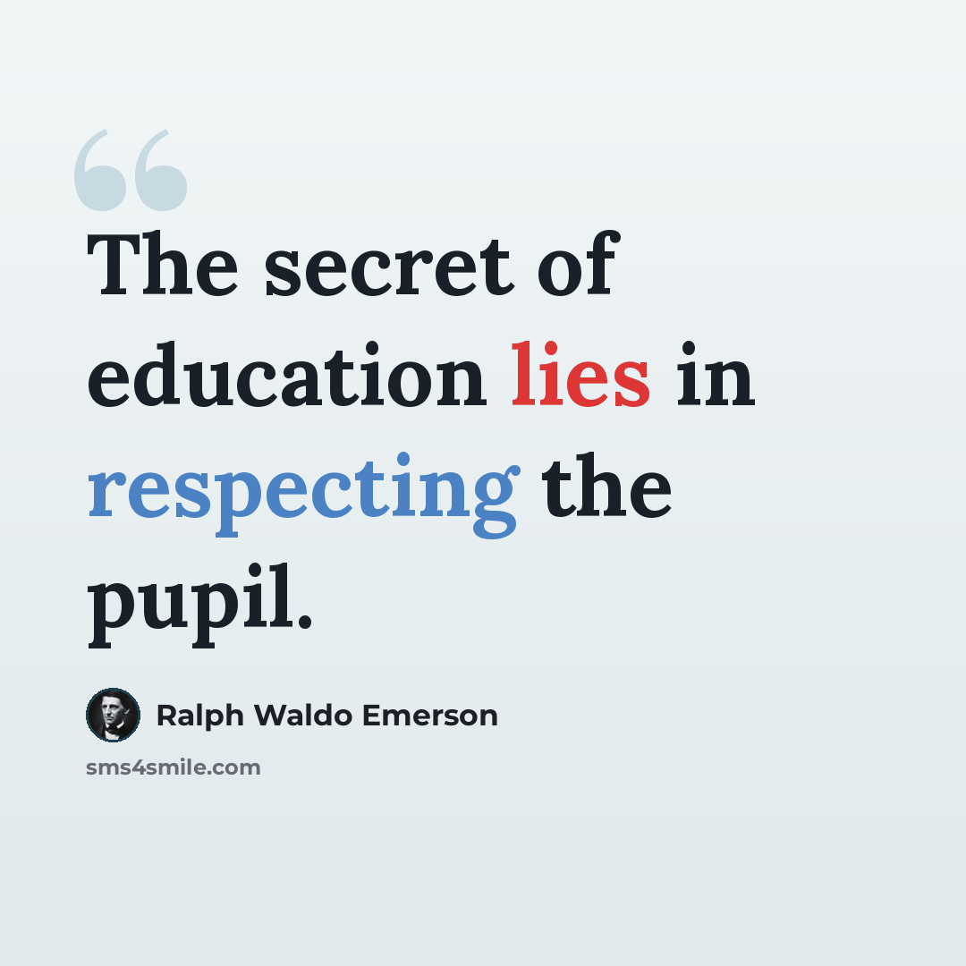 “The secret of education lies in respecting the pupil.” quote by Ralph Waldo Emerson