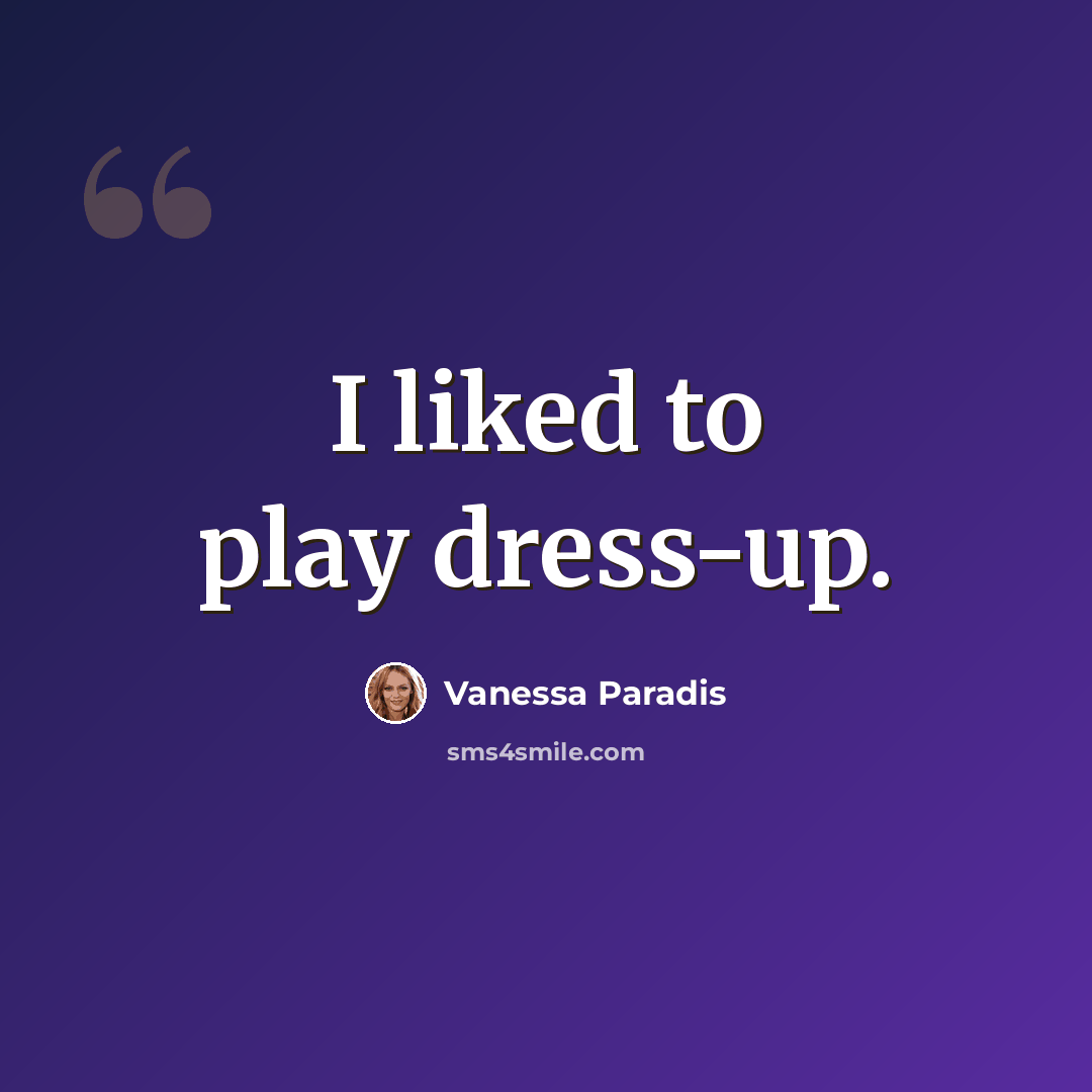 “I liked to play dress-up.” quote by Vanessa Paradis