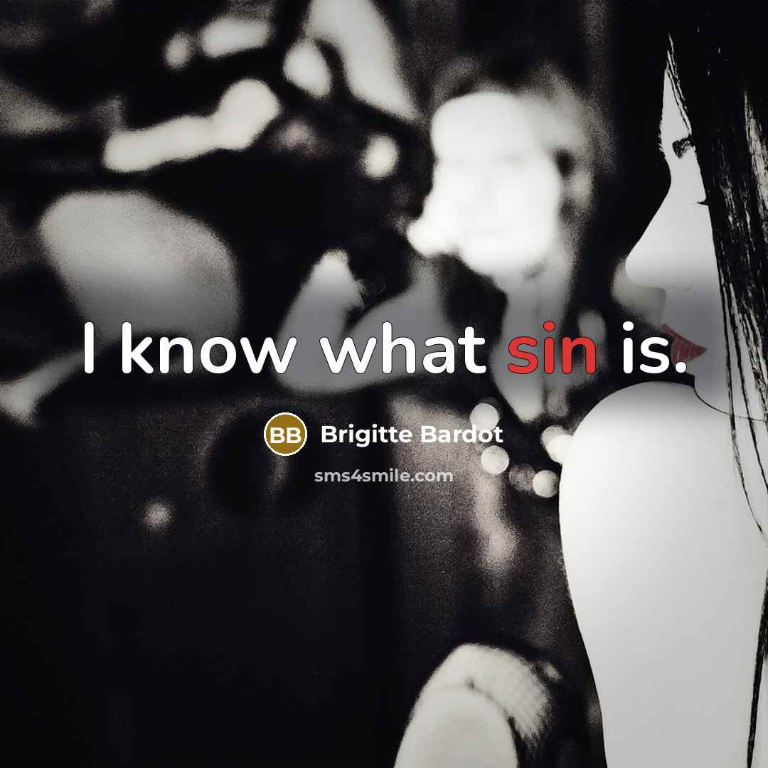 “I know what sin is.” quote by Brigitte Bardot