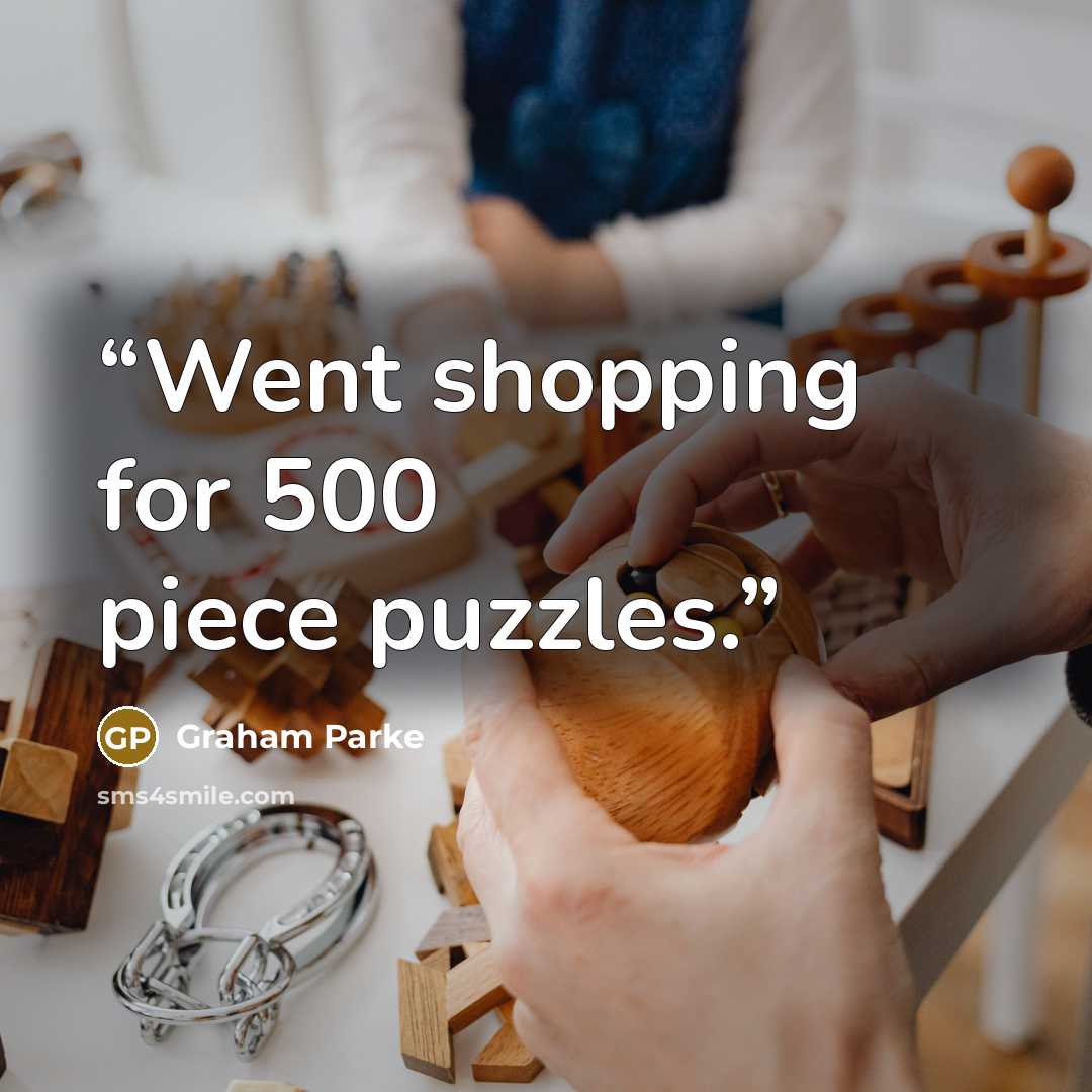 “Went shopping for 500 piece puzzles.” quote by Graham Parke