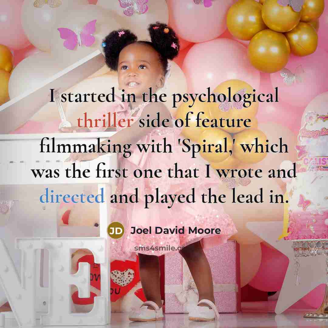 “I started in the psychological thriller side of feature filmmaking with 'Spiral,' which was the first one that I wrote and directed and played the lead in.” quote by Joel David Moore