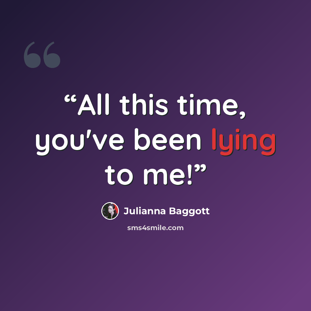 “All this time, you've been lying to me!” quote by Julianna Baggott