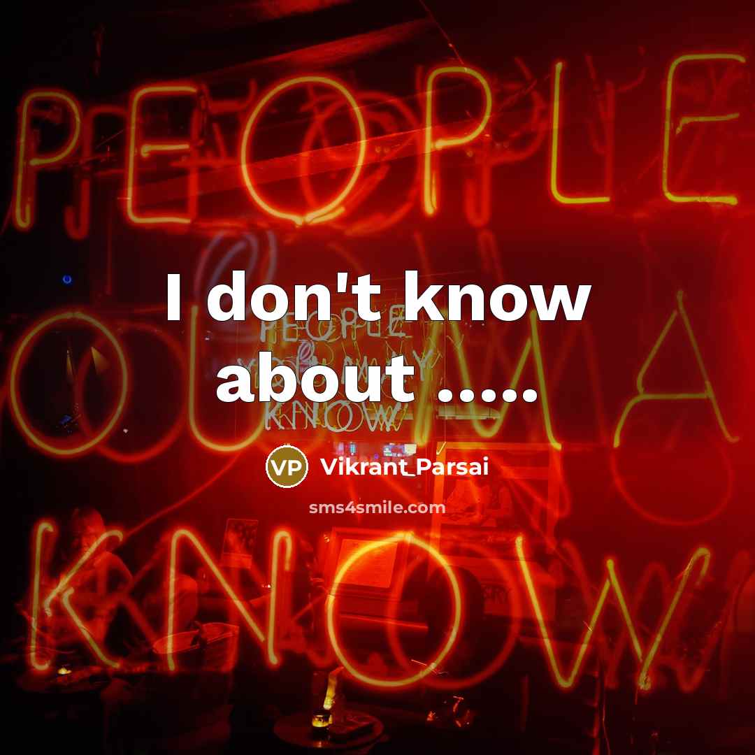 “I don't know about …..” quote by Vikrant Parsai