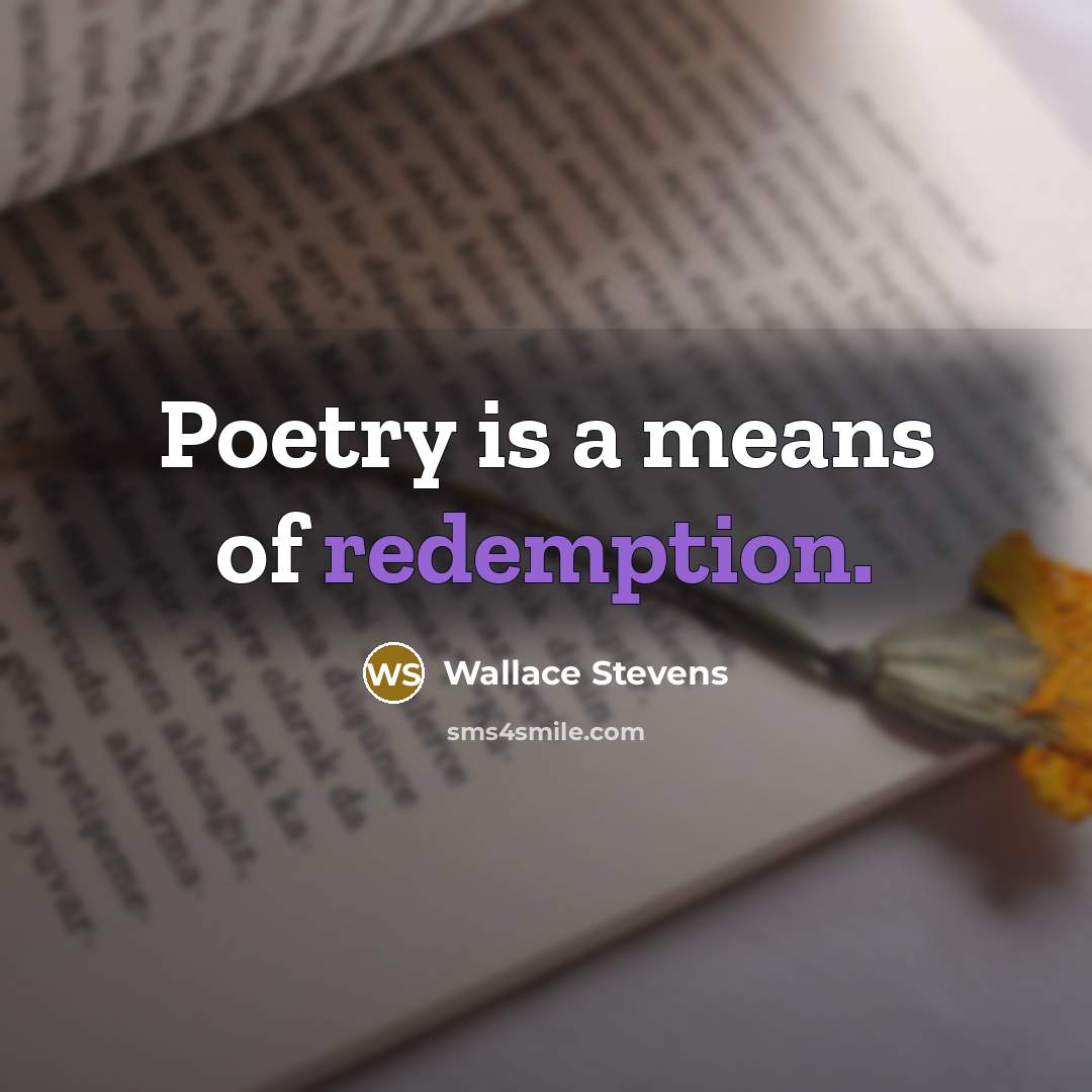 “Poetry is a means of redemption.” quote by Wallace Stevens
