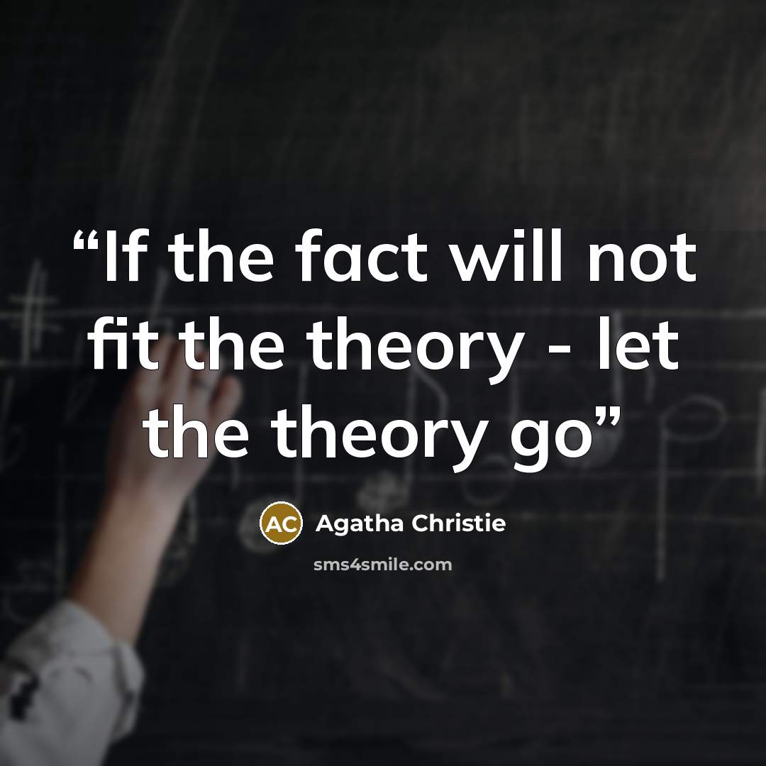 “If the fact will not fit the theory - let the theory go” quote by Agatha Christie