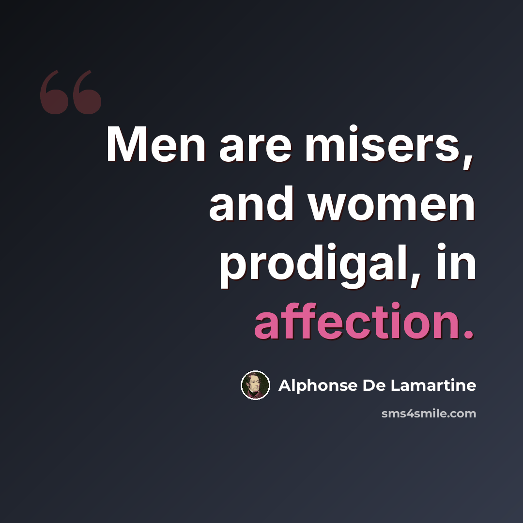 “Men are misers, and women prodigal, in affection.” quote by Alphonse de Lamartine