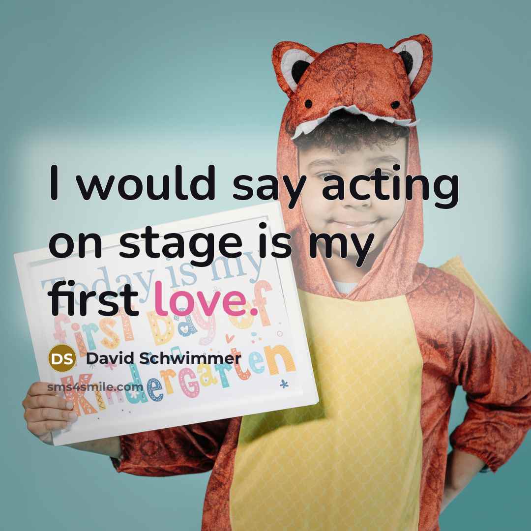 “I would say acting on stage is my first love.” quote by David Schwimmer