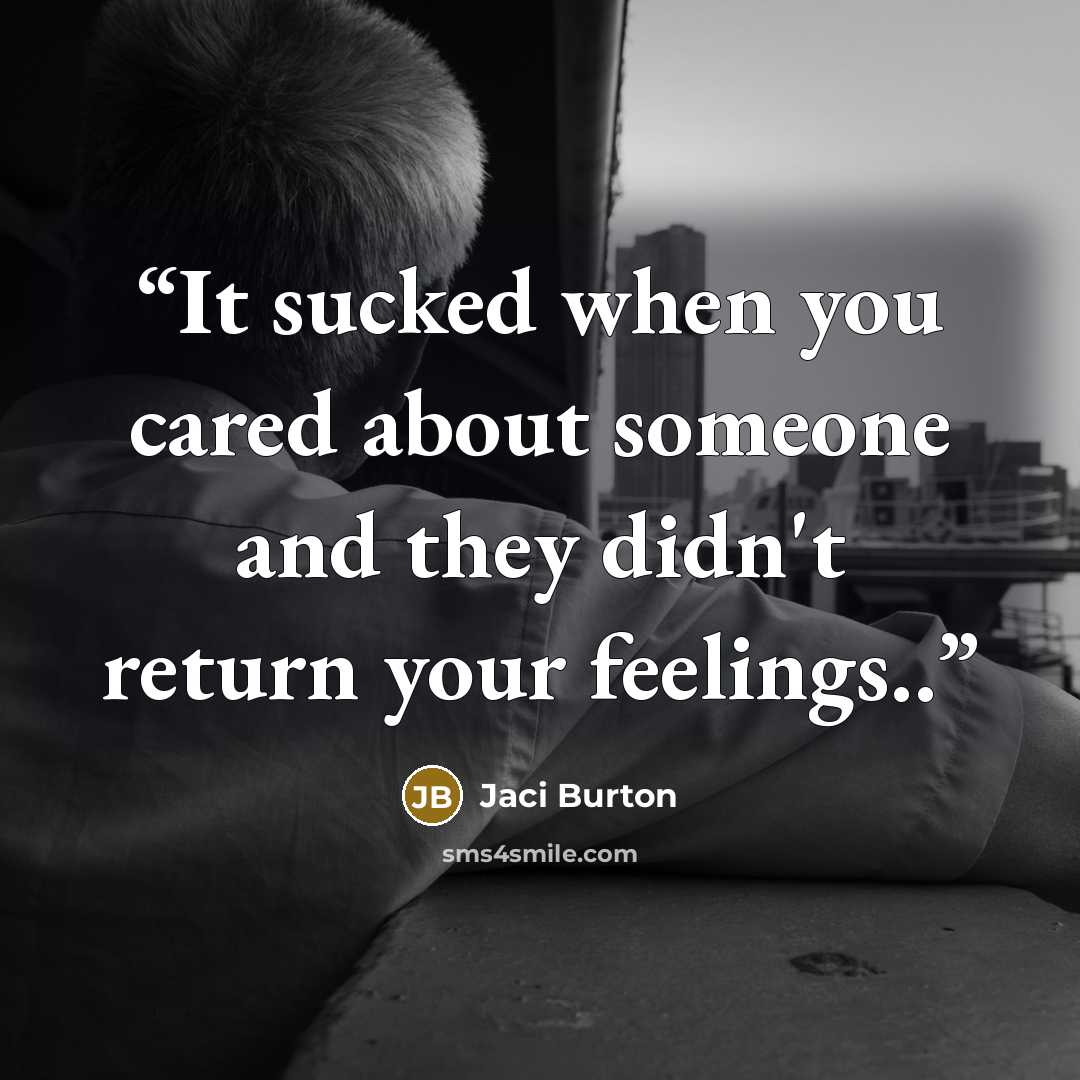 “It sucked when you cared about someone and they didn't return your feelings..” quote by Jaci Burton