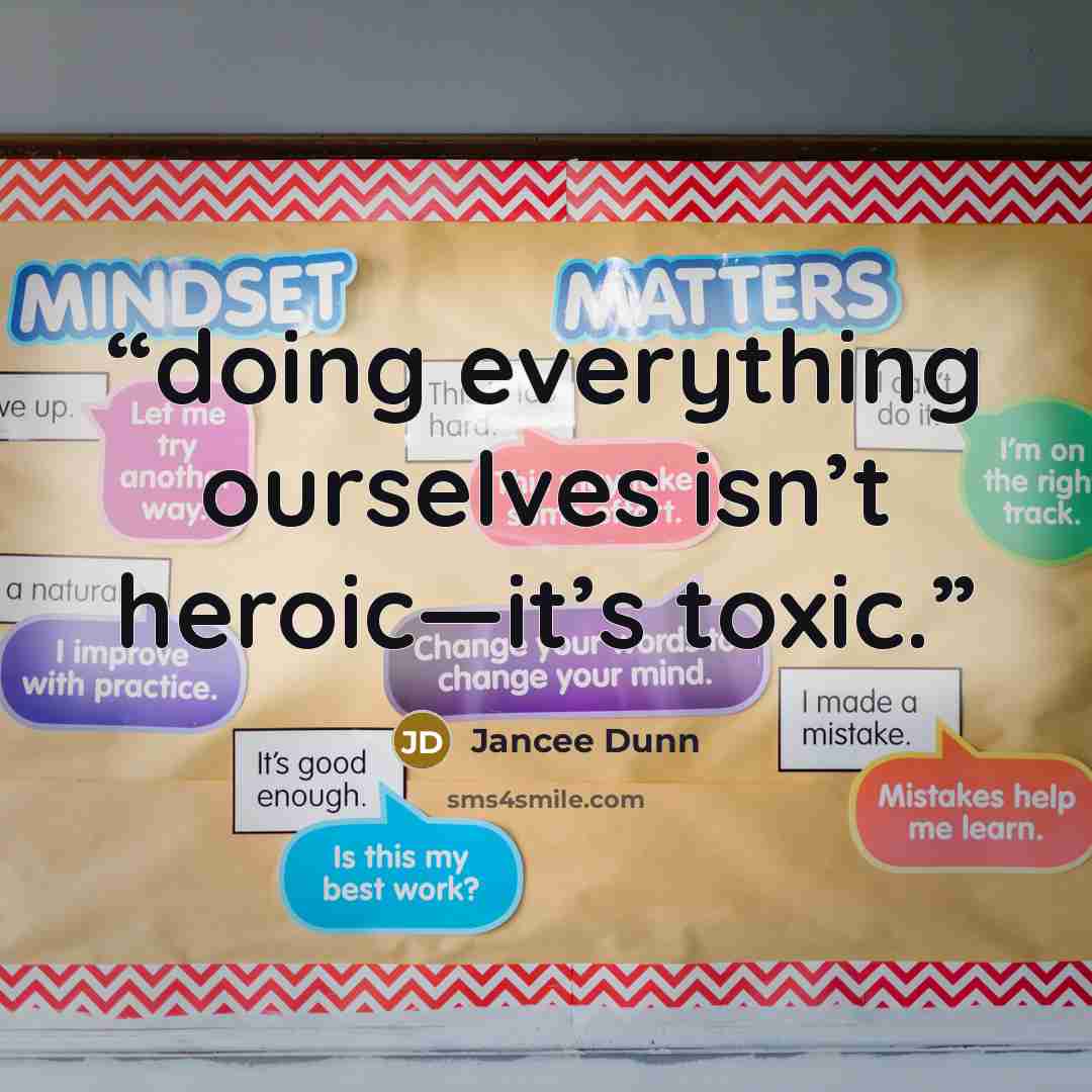 “doing everything ourselves isn’t heroic—it’s toxic.” quote by Jancee Dunn
