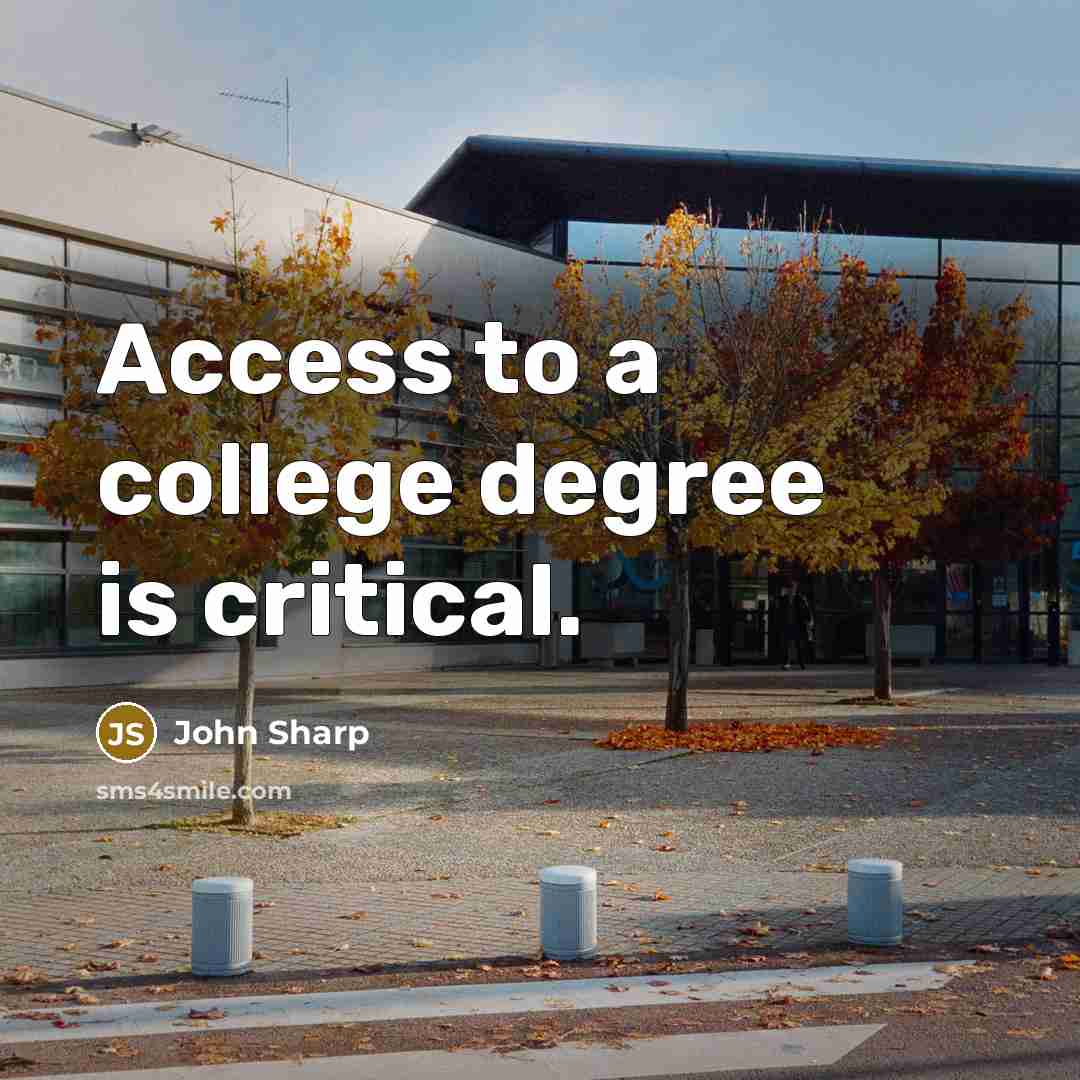 “Access to a college degree is critical.” quote by John Sharp