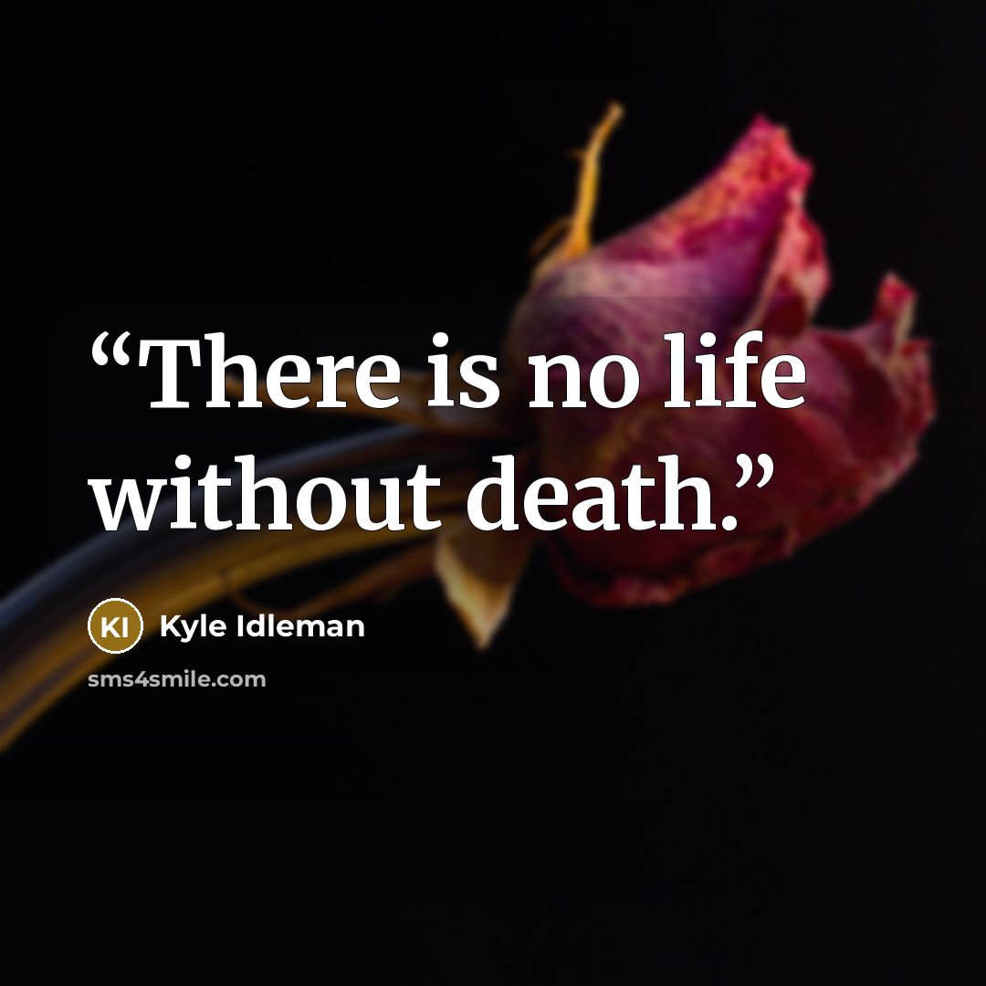 “There is no life without death.” quote by Kyle Idleman
