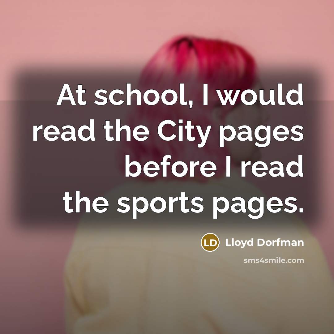 “At school, I would read the City pages before I read the sports pages.” quote by Lloyd Dorfman