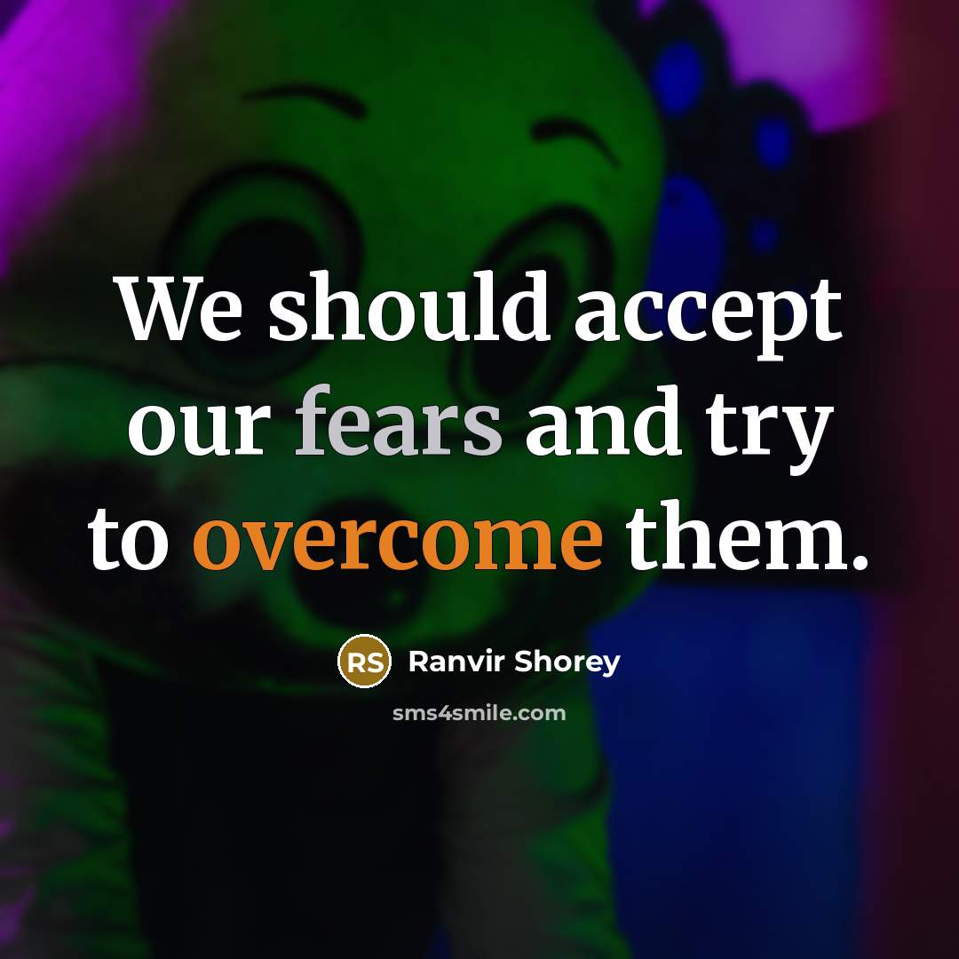 “We should accept our fears and try to overcome them.” quote by Ranvir Shorey