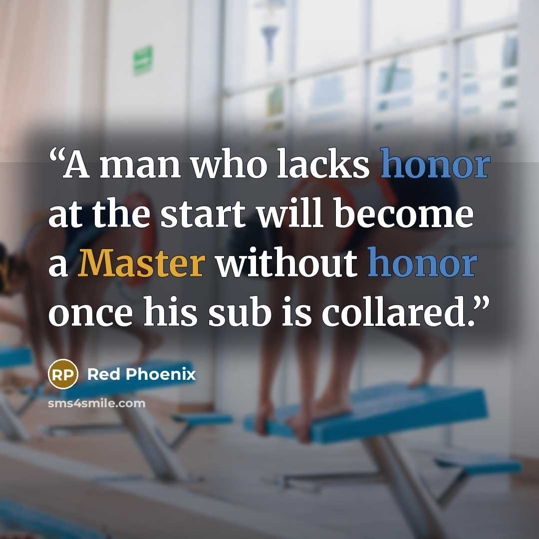 “A man who lacks honor at the start will become a Master without honor once his sub is collared.” quote by Red Phoenix
