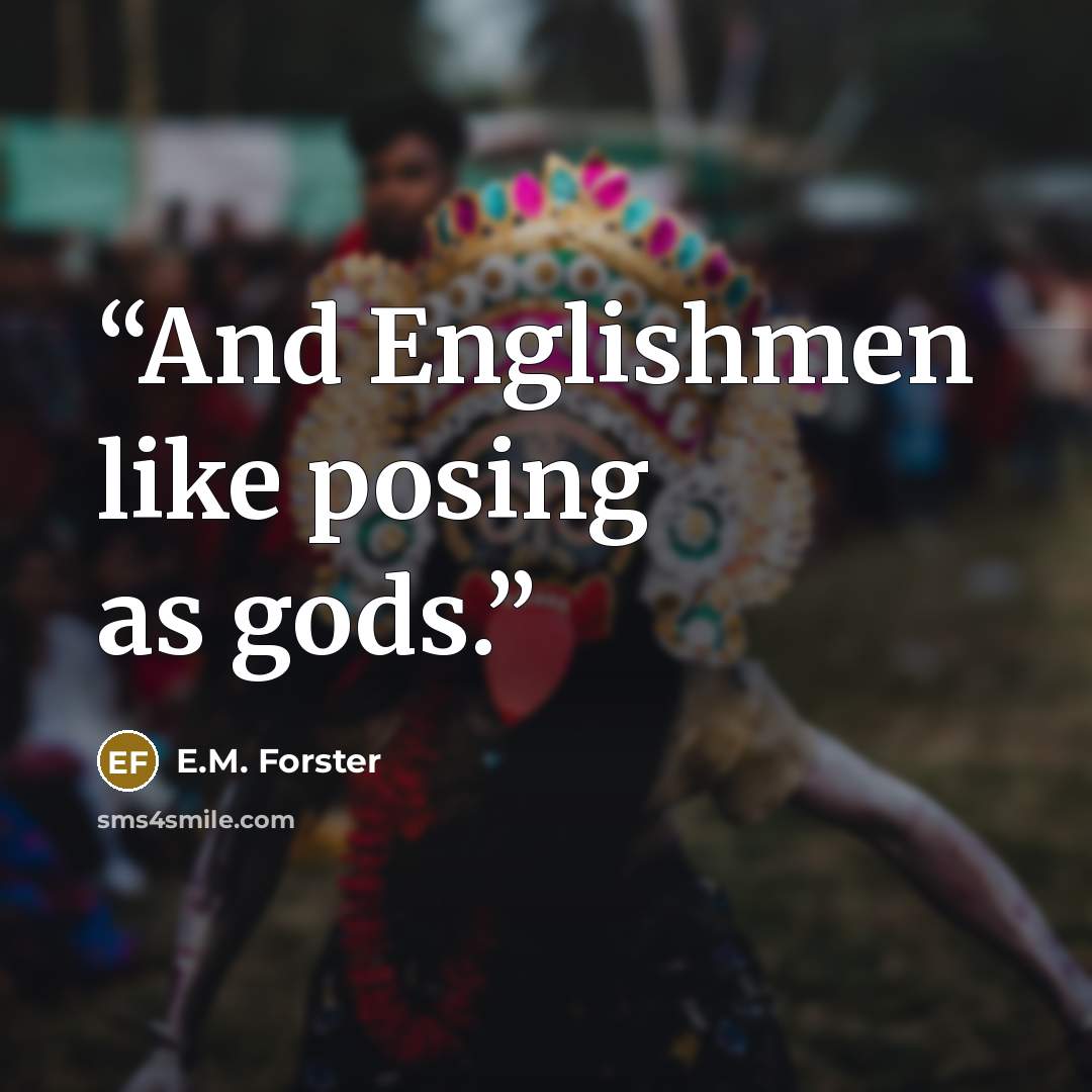 “And Englishmen like posing as gods.” quote by E.M. Forster