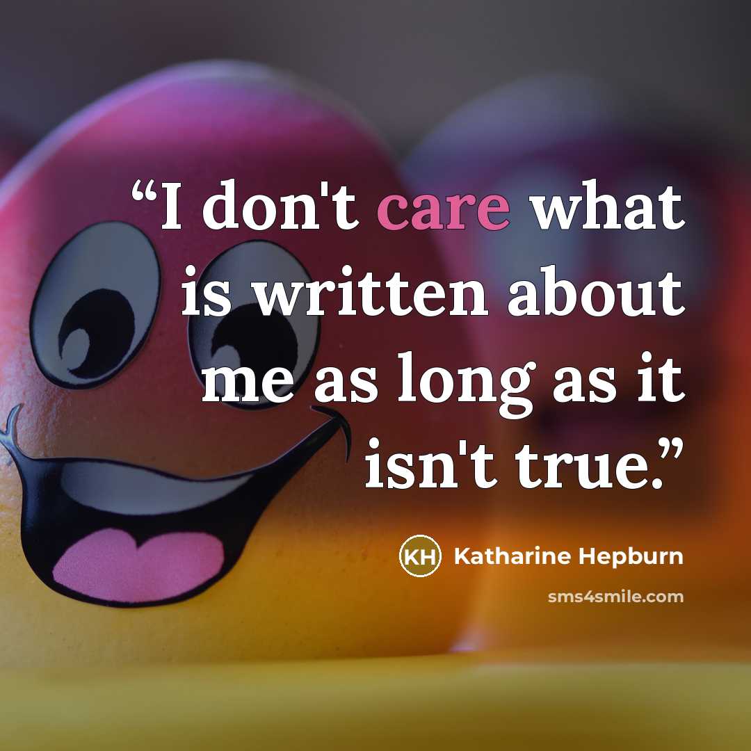 “I don't care what is written about me as long as it isn't true.” quote by Katharine Hepburn