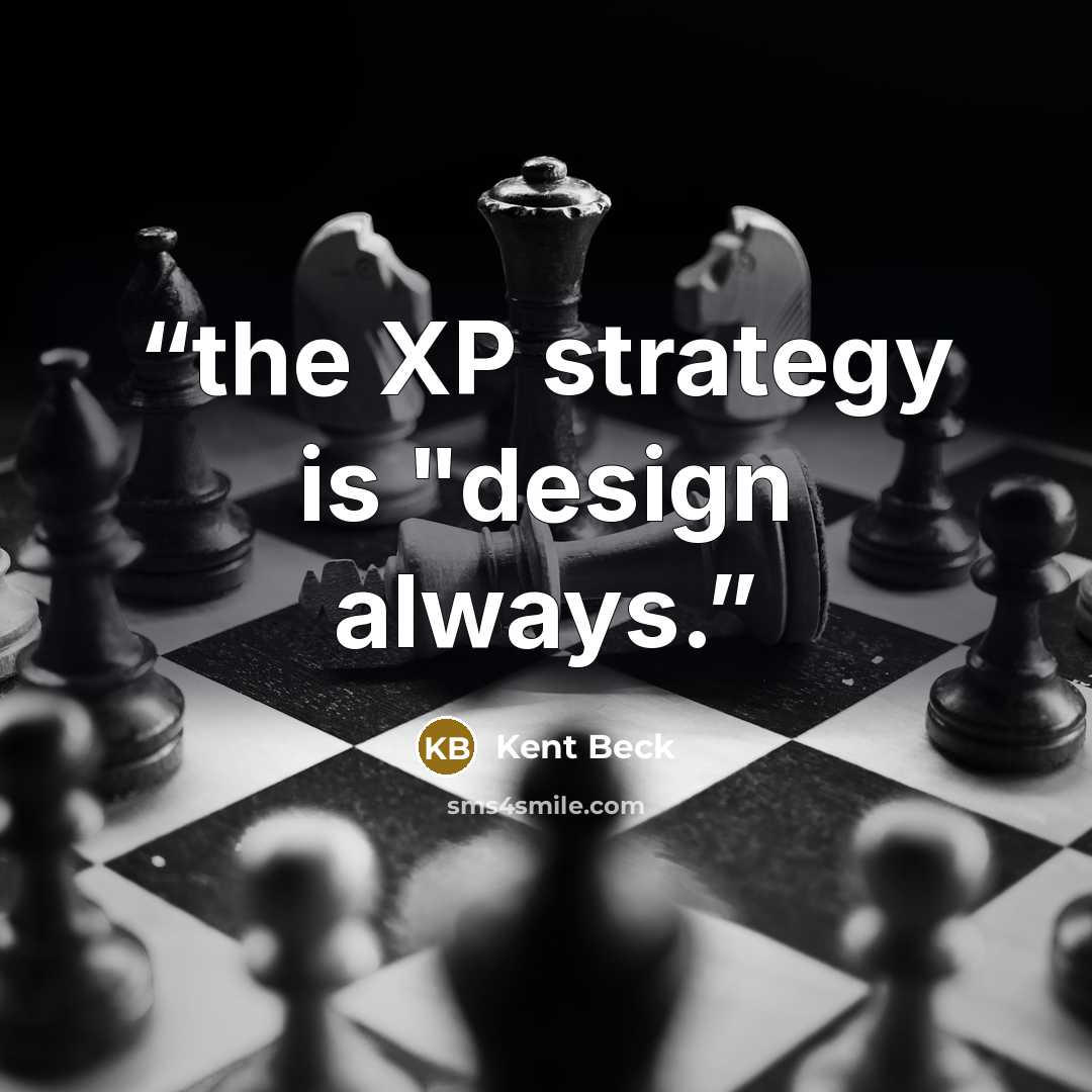 “the XP strategy is "design always.” quote by Kent Beck