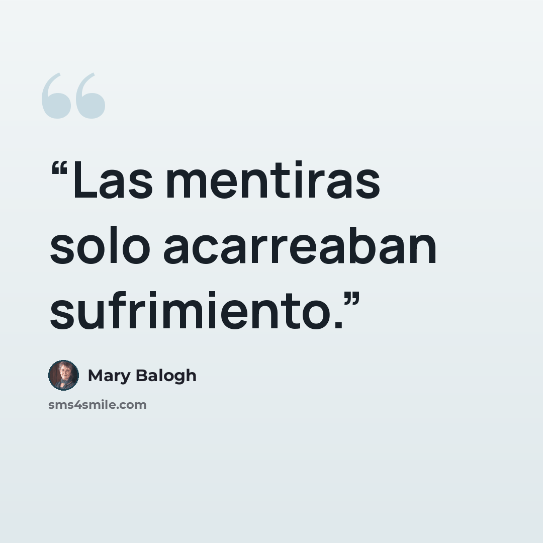 “Las mentiras solo acarreaban sufrimiento.” quote by Mary Balogh