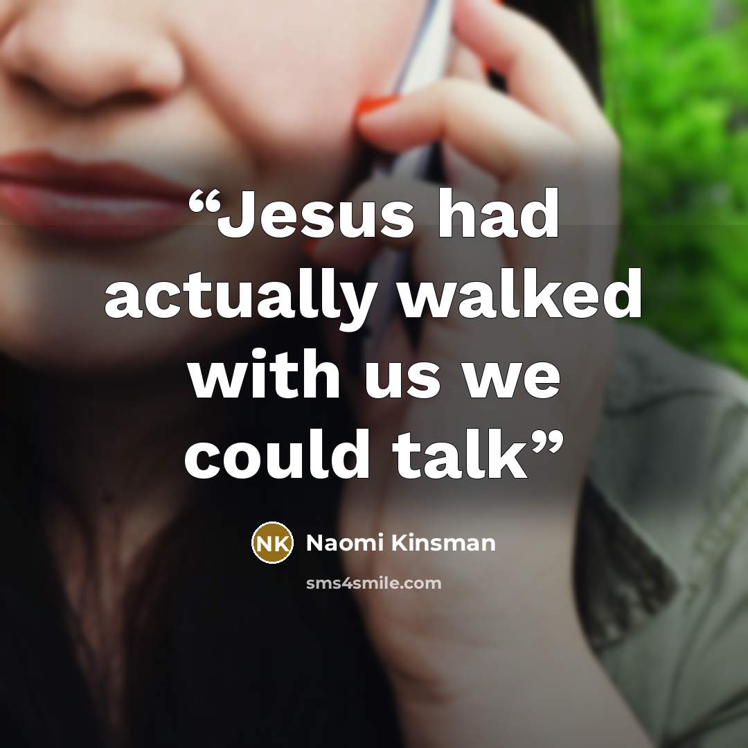 “Jesus had actually walked with us we could talk” quote by Naomi Kinsman
