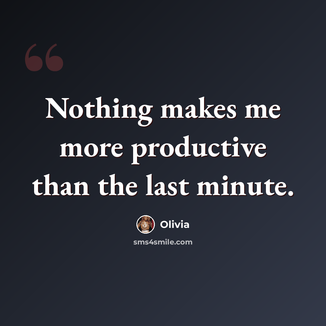 “Nothing makes me more productive than the last minute.” quote by OLIVIA