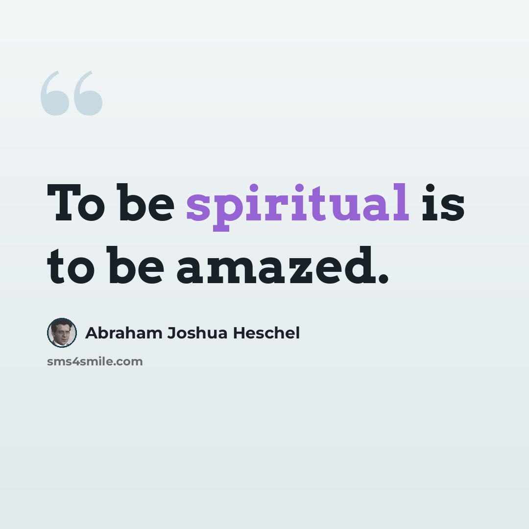 “To be spiritual is to be amazed.” quote by Abraham Joshua Heschel