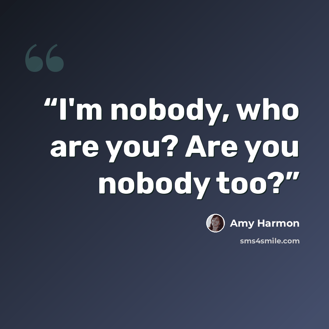 “I'm nobody, who are you? Are you nobody too?” quote by Amy Harmon