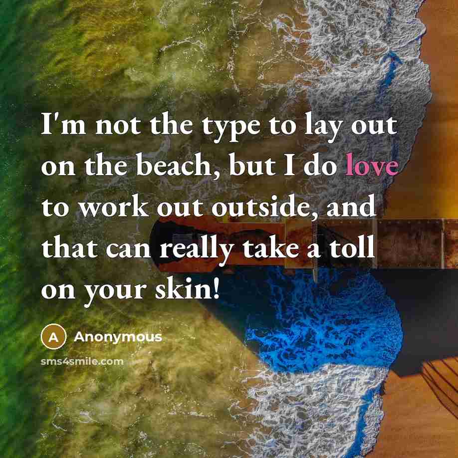 “I'm not the type to lay out on the beach, but I do love to work out outside, and that can really take a toll on your skin!” quote by Anonymous