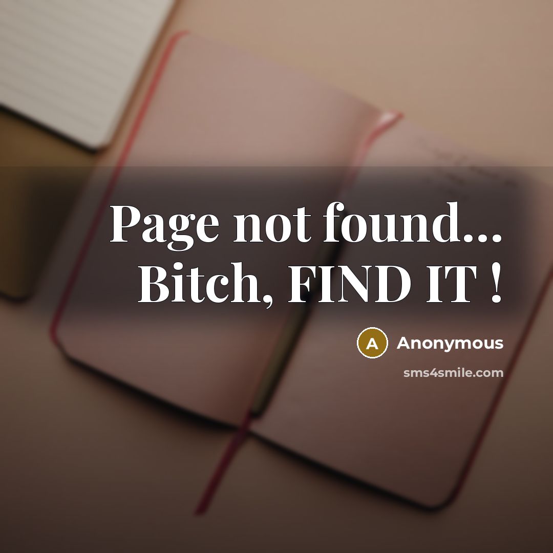 “Page not found… Bitch, FIND IT !” quote by Anonymous