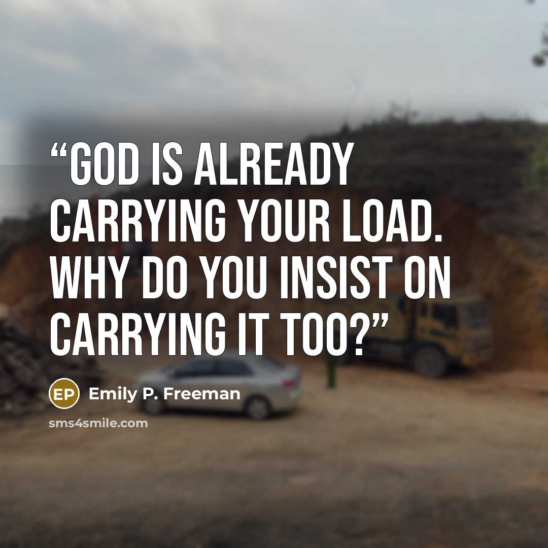 “God is already carrying your load. Why do you insist on carrying it too?” quote by Emily P. Freeman