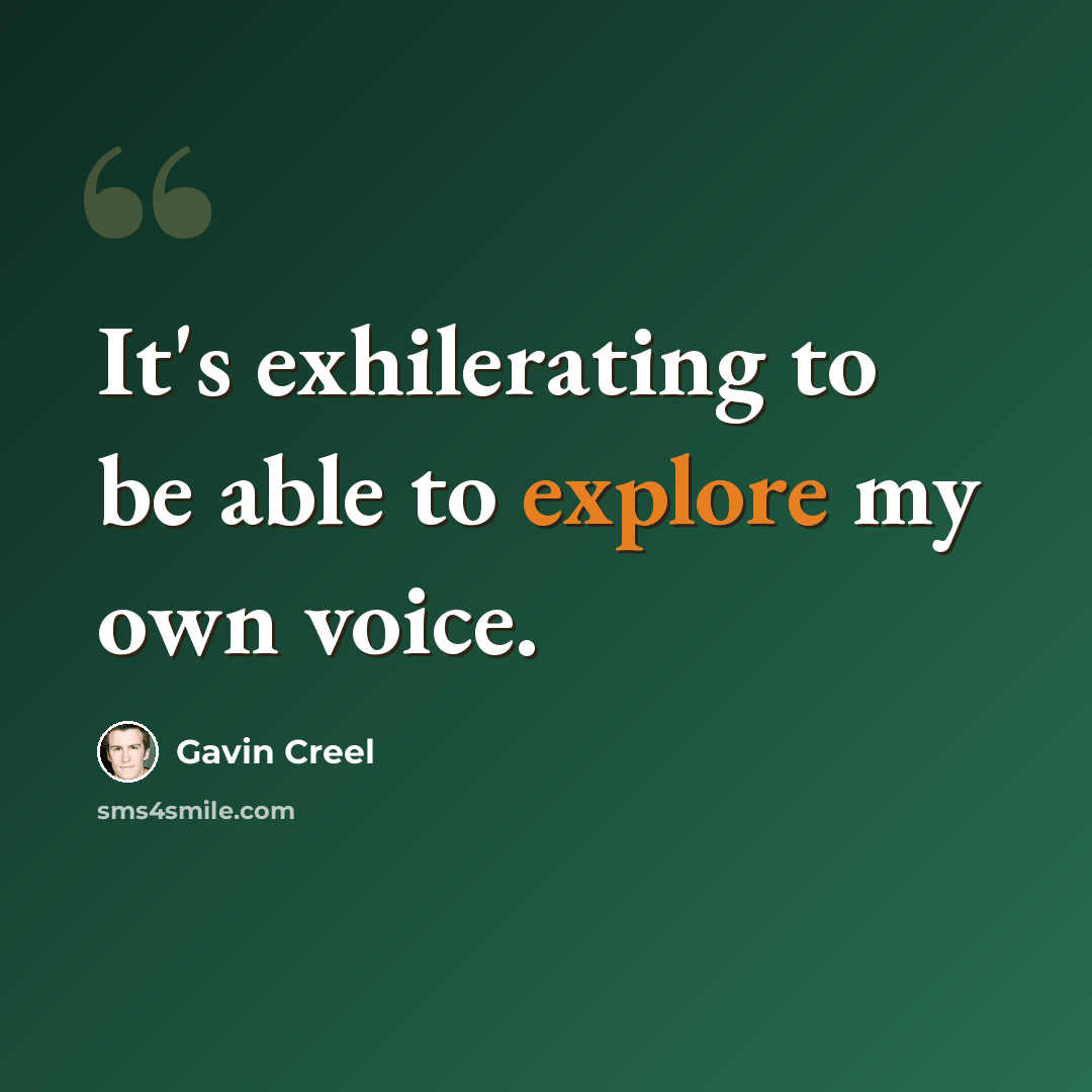 “It's exhilerating to be able to explore my own voice.” quote by Gavin Creel