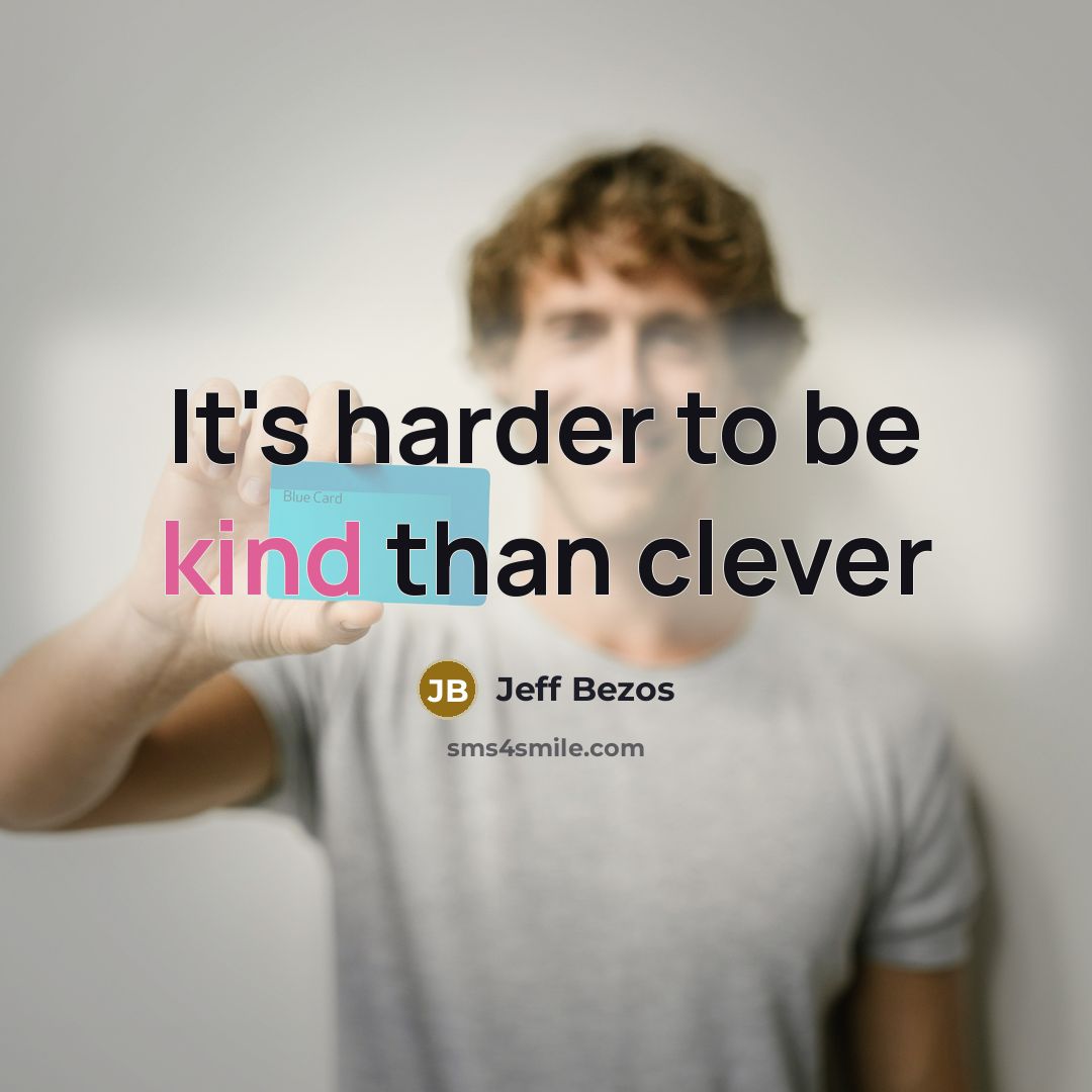 “It's harder to be kind than clever” quote by Jeff Bezos
