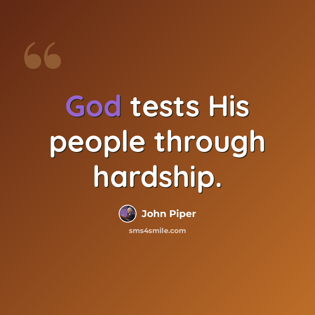 “God tests His people through hardship.” quote by John Piper