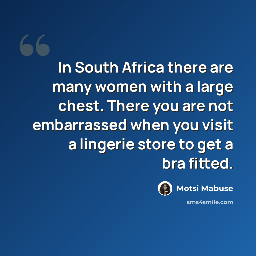 “In South Africa there are many women with a large chest. There you are not embarrassed when you visit a lingerie store to get a bra fitted.” quote by Motsi Mabuse