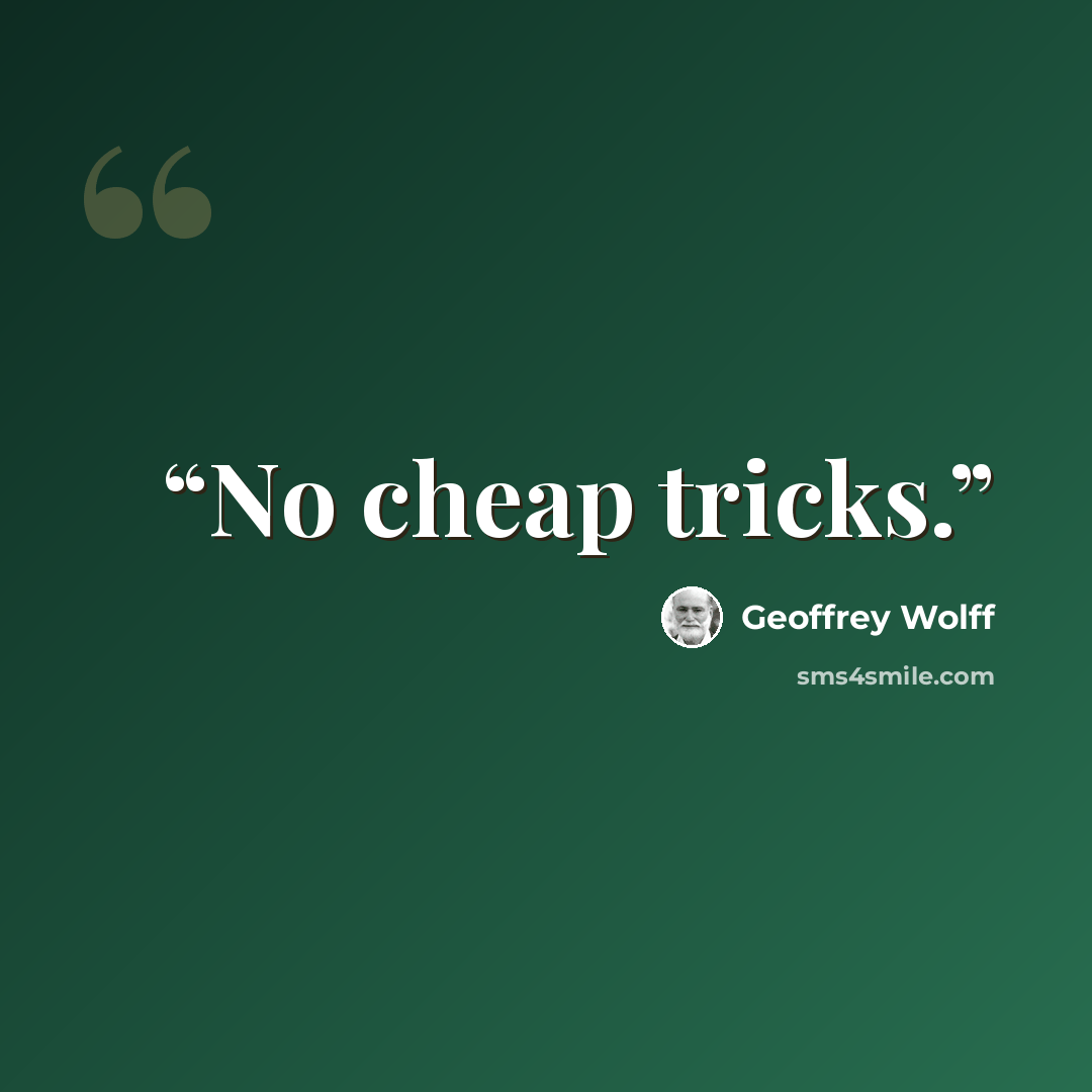 “No cheap tricks.” quote by Geoffrey Wolff