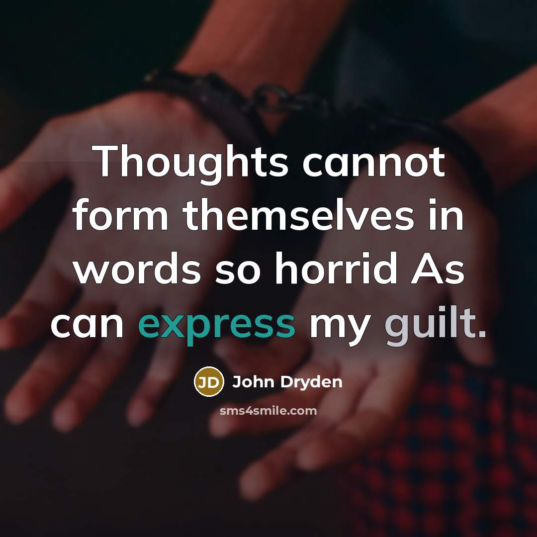 “Thoughts cannot form themselves in words so horrid As can express my guilt.” quote by John Dryden