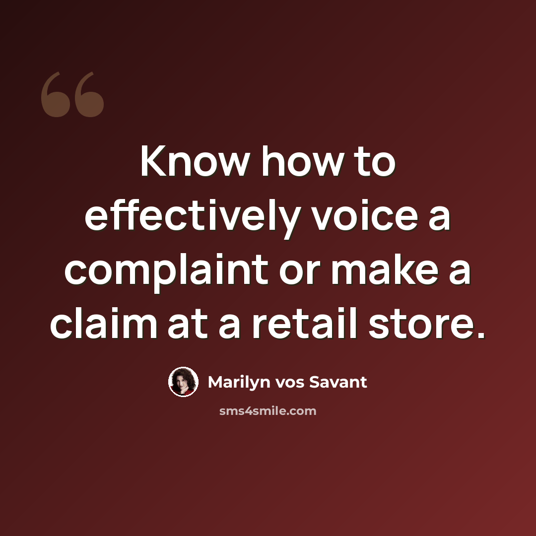 “Know how to effectively voice a complaint or make a claim at a retail store.” quote by Marilyn vos Savant