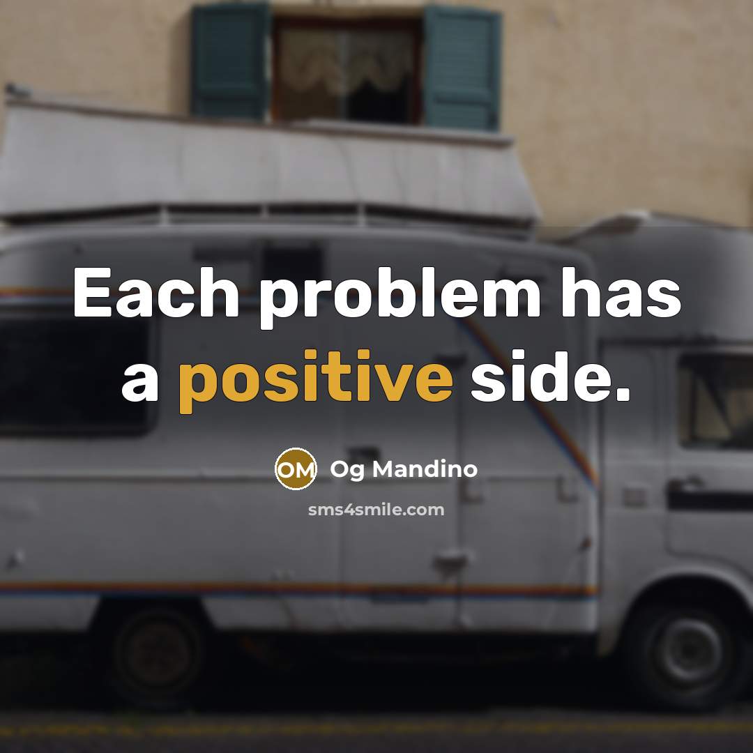 “Each problem has a positive side.” quote by Og Mandino