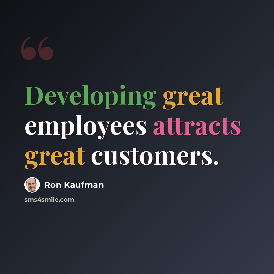 “Developing great employees attracts great customers.” quote by Ron Kaufman