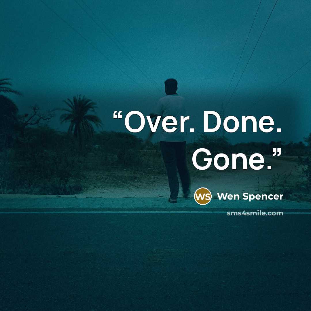 “Over. Done. Gone.” quote by Wen Spencer