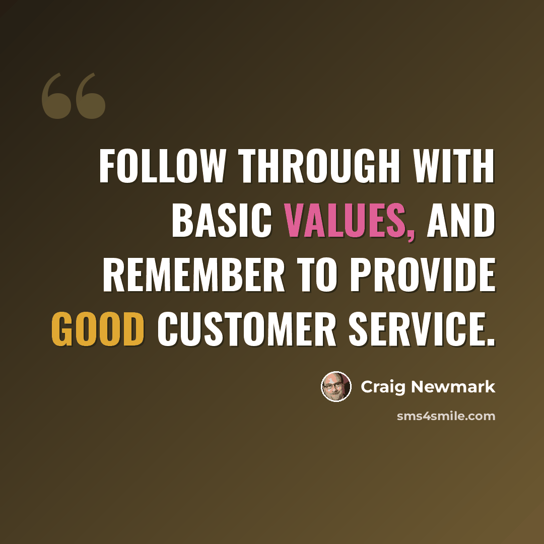 “Follow through with basic values, and remember to provide good customer service.” quote by Craig Newmark