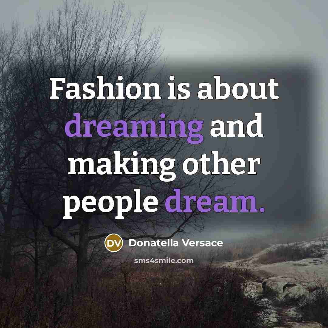 “Fashion is about dreaming and making other people dream.” quote by Donatella Versace
