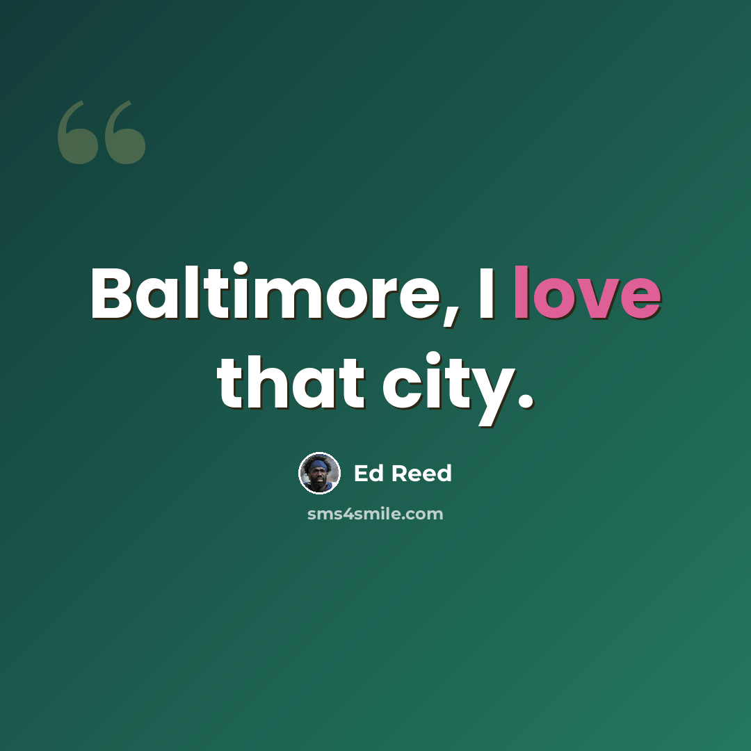“Baltimore, I love that city.” quote by Ed Reed